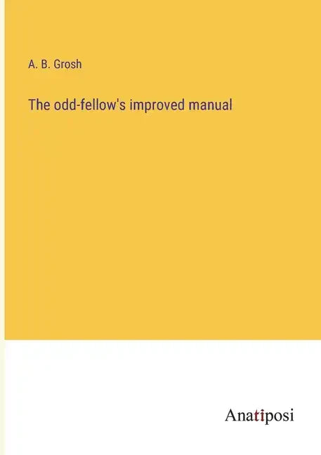 The odd-fellow's improved manual - Paperback