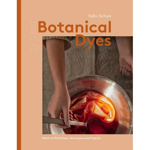 Botanical Dyes: Plant-To-Print Techniques and Tips - Hardcover