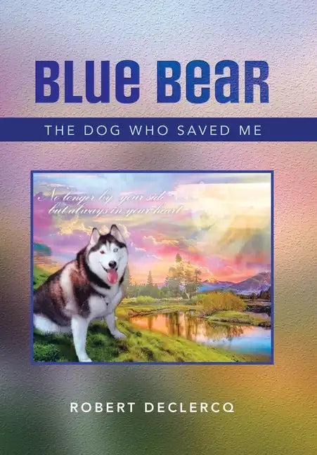 Blue Bear: The Dog Who Saved Me - Hardcover