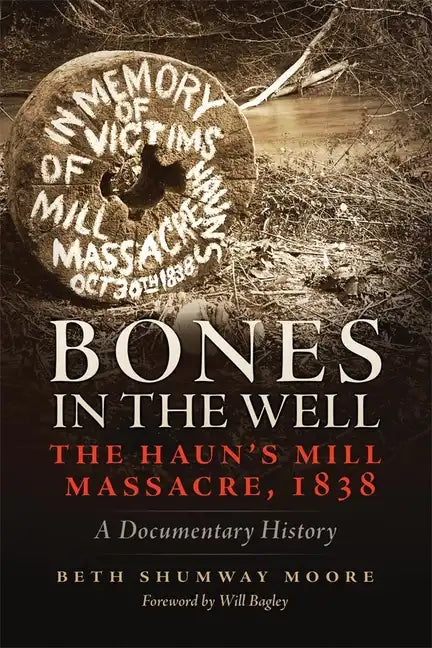 Bones in the Well: The Haun's Mill Massacre, 1838 A Documentary History - Paperback