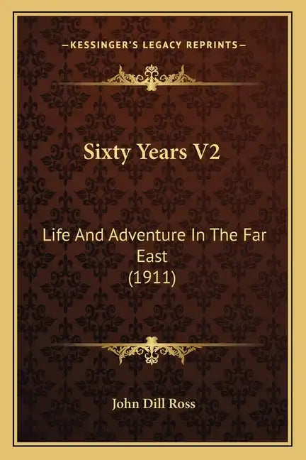 Sixty Years V2: Life and Adventure in the Far East (1911) - Paperback
