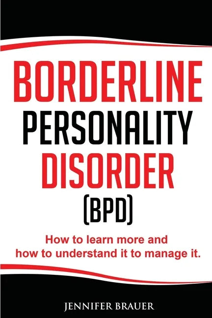 Borderline Personality Disorder: How to learn more and how to understand it to manage it - Paperback