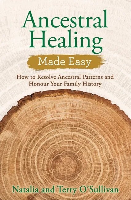 Ancestral Healing Made Easy: How to Resolve Ancestral Patterns and Honour Your Family History - Paperback