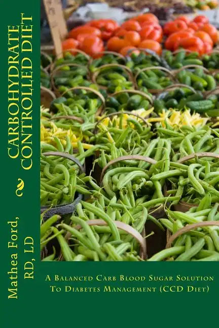 Carbohydrate Controlled Diet: A Balanced Carb Blood Sugar Solution To Diabetes Management (CCD Diet) - Paperback