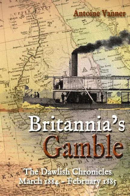 Britannia's Gamble: The Dawlish Chronicles: March 1884 - February 1885 - Paperback