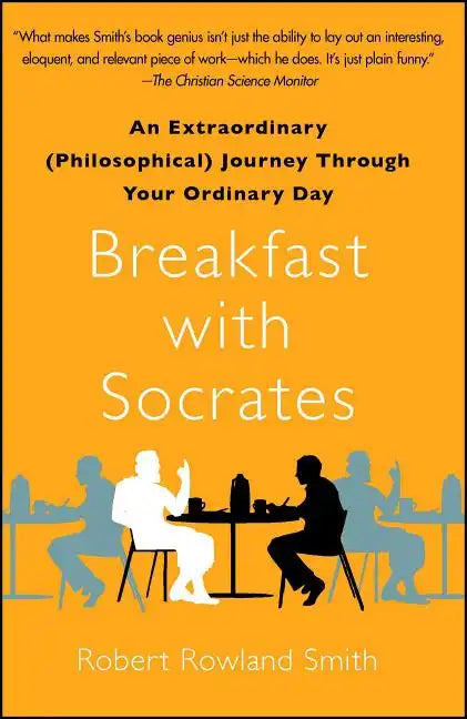 Breakfast with Socrates: An Extraordinary (Philosophical) Journey Through Your Ordinary Day - Paperback