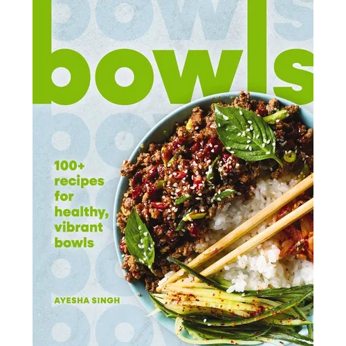 Bowls: 100+ Recipes for Healthy, Vibrant Bowls - Hardcover