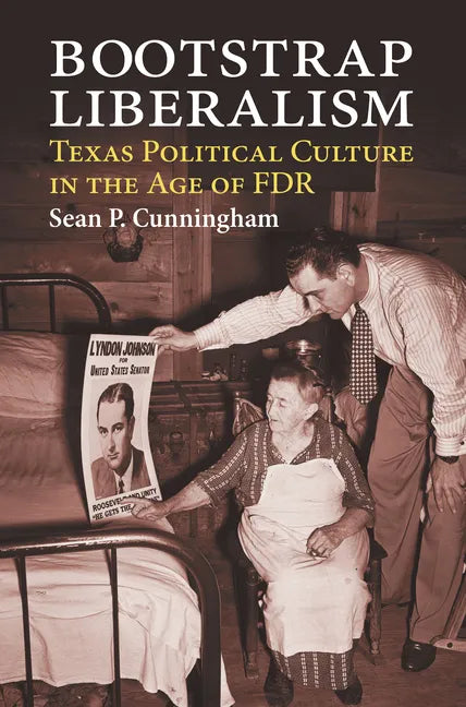 Bootstrap Liberalism: Texas Political Culture in the Age of FDR - Hardcover
