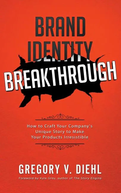 Brand Identity Breakthrough: How to Craft Your Company's Unique Story to Make Your Products Irresistible - Hardcover