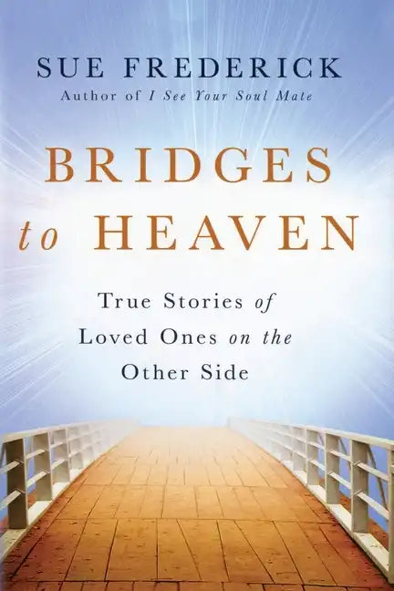 Bridges to Heaven: True Stories of Loved Ones on the Other Side - Paperback