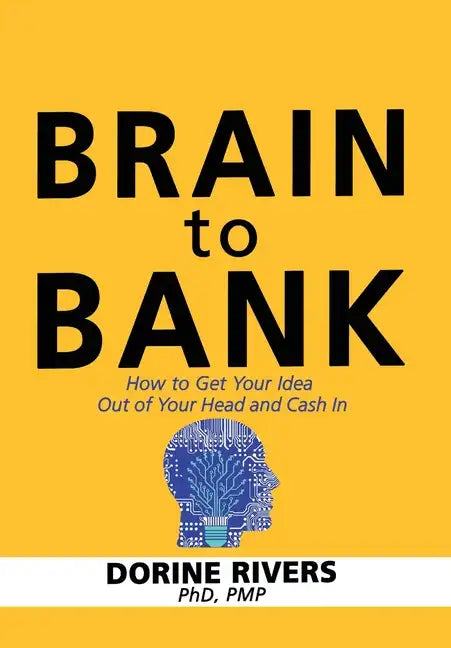 Brain to Bank: How to Get Your Idea Out of Your Head and Cash In - Hardcover