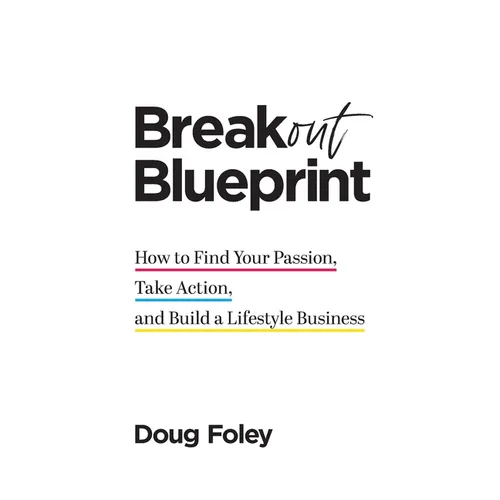 Breakout Blueprint: How to Find Your Passion, Take Action, and Build a Lifestyle Business - Paperback