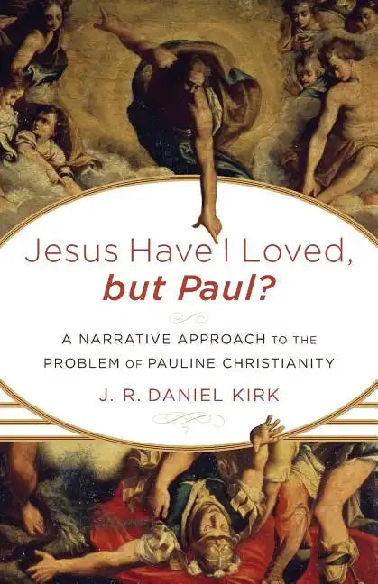 Jesus Have I Loved, but Paul?: A Narrative Approach to the Problem of Pauline Christianity - Paperback