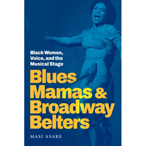 Blues Mamas and Broadway Belters: Black Women, Voice, and the Musical Stage - Paperback