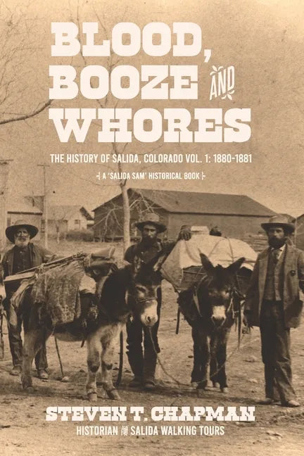 Blood, Booze and Whores: The History of Salida, Colorado - Paperback