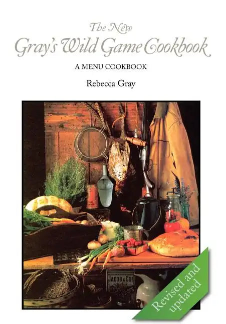 The New Gray's Wild Game Cookbook: A Menu Cookbook - Hardcover
