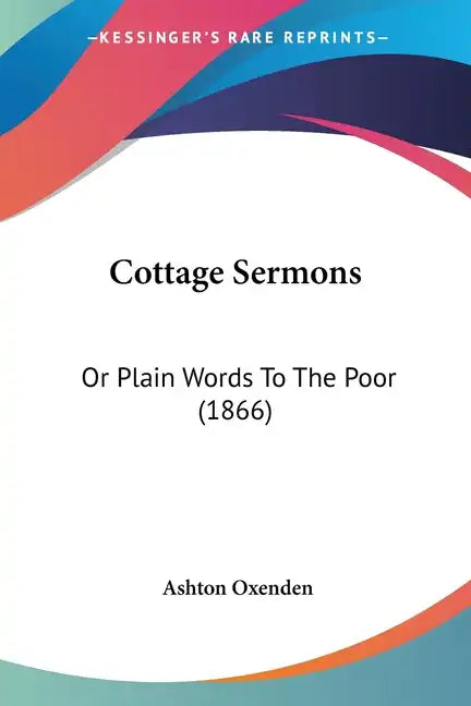 Cottage Sermons: Or Plain Words To The Poor (1866) - Paperback