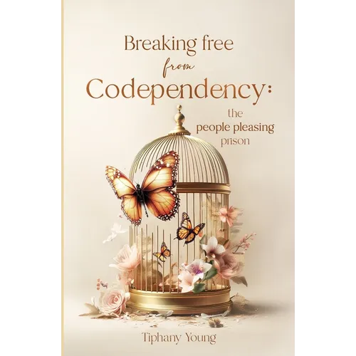 Breaking free from Codependency: The People Pleasing Prison - Paperback