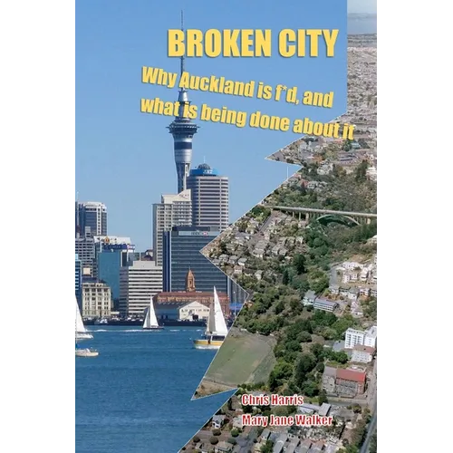 Broken City: Why Auckland is f*d and what is being done about it - Paperback