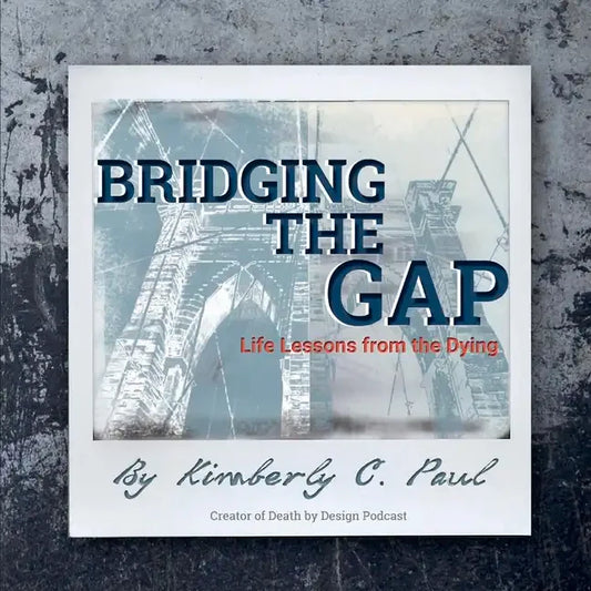 Bridging The Gap: Life Lessons from the Dying - Paperback