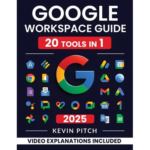 Google Workspace Guide: Unlock Every Google App - Elevate Efficiency with Exclusive Tips, Time-Savers & Step-by-Step Screenshots for Quick Mastery - Paperback