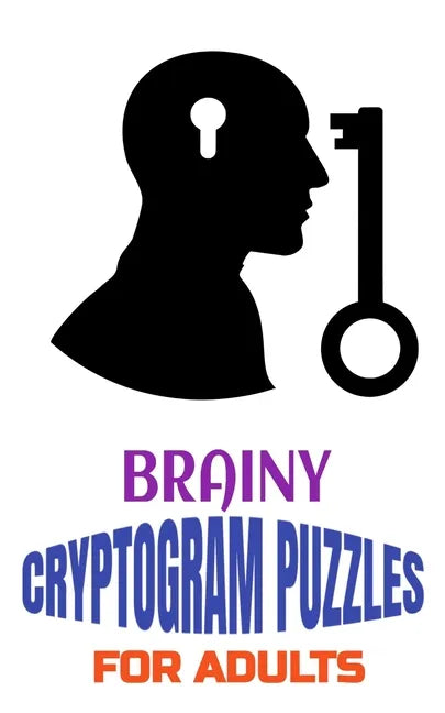 Brainy Cryptogram Puzzles for Adults: Motivational and Inspirational Proverb-Laden Puzzles to Boost Knowledge, Grow Wisdom, Enhance Intelligence and R - Paperback