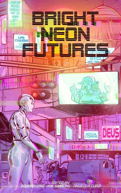 Bright Neon Futures: A Wholesome Cyberpunk Anthology - Paperback