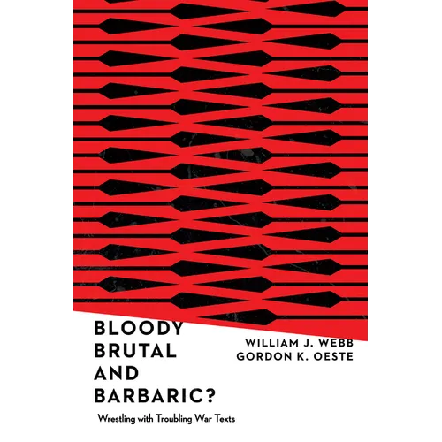 Bloody, Brutal, and Barbaric?: Wrestling with Troubling War Texts - Paperback
