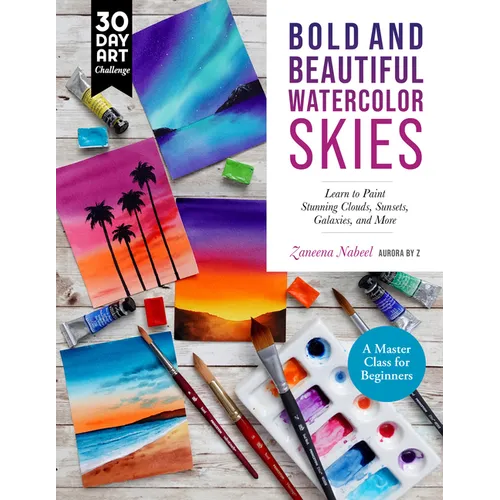 Bold and Beautiful Watercolor Skies: Learn to Paint Stunning Clouds, Sunsets, Galaxies, and More - A Master Class for Beginners - Paperback