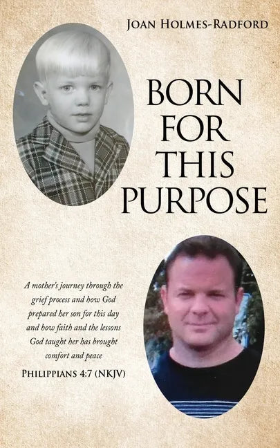 Born for This Purpose: A mother's journey through the grief process and how God prepared her son for this day and how faith and the lessons G - Paperback