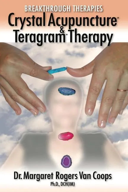 Breakthrough Therapies: Crystal Acupuncture & Teragram Therapy - Paperback
