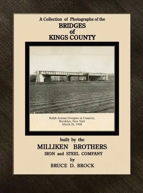 Bridges of Kings County built. by the Milliken Brothers. Bruce D. Brock - Hardcover