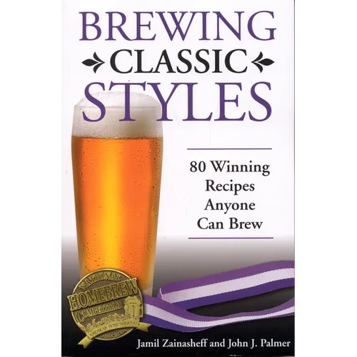 Brewing Classic Styles: 80 Winning Recipes Anyone Can Brew - Paperback