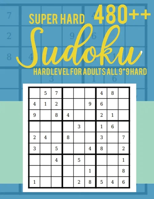Super Hard 480++ Sudoku: Hard Level for Adults All 9*9 Hard - Sudoku Puzzle Books - Sudoku Puzzle Books Hard - Large Print Sudoku Puzzle Books - Paperback