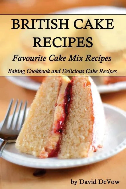 British Cakes Recipes: Favourite Cake Mix Recipes, Baking Cookbook and Delicious Cake Recipes - Paperback