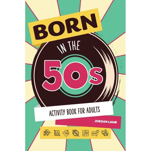 Born in the 50s Activity Book for Adults: Mixed Puzzle Book for Adults about Growing Up in the 50s and 60s with Trivia, Sudoku, Word Search, Crossword - Paperback