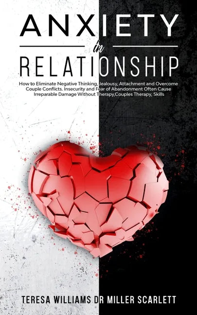 Anxiety in Relationship: How to Eliminate Negative Thinking, Jealousy, Attachment and Overcome Couple Conflicts. Insecurity and Fear of Abandon - Paperback