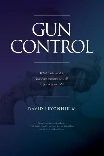 GUN CONTROL What Australia did, how other countries do it & is any of it sensible? - Paperback