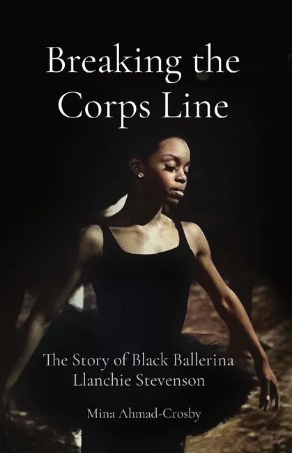 Breaking the Corps Line: The Story of Black Ballerina Llanchie Stevenson - Paperback