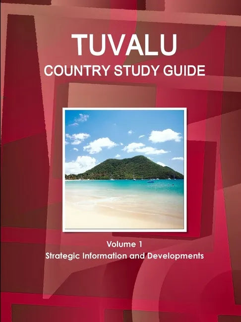 Tuvalu Country Study Guide Volume 1 Strategic Information and Developments - Paperback