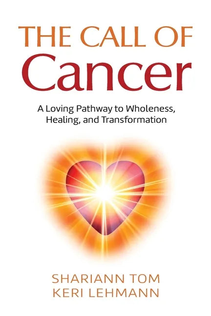 The Call of Cancer: A Loving Pathway to Wholeness, Healing, and Transformation - Paperback