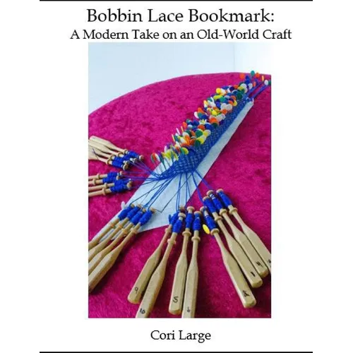 Bobbin Lace Bookmark: a Modern Take on an Old-World Craft - Paperback
