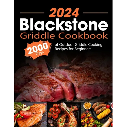 Blackstone Griddle Cookbook: 2000 Days of Outdoor Griddle Cooking Recipes for Beginners and Advanced Users. Master Griddling with Pro Techniques an - Paperback