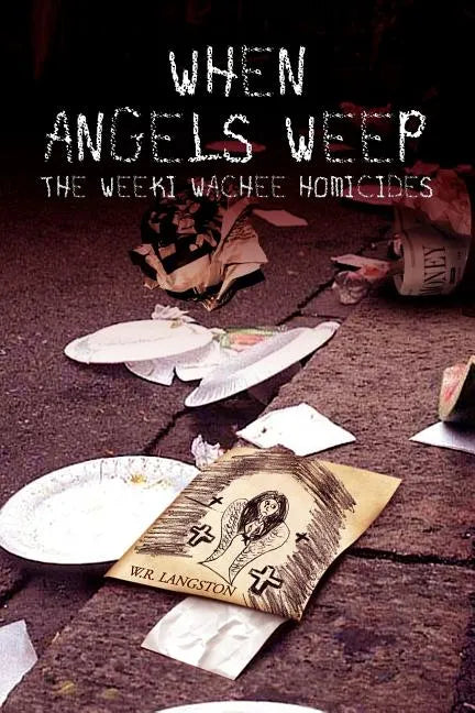 When Angels Weep: The Weeki Wachee Homicides - Paperback