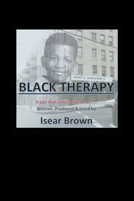 Black Therapy: A Life that Almost Killed Me..... - Paperback