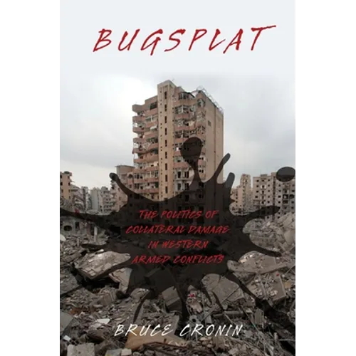 Bugsplat: The Politics of Collateral Damage in Western Armed Conflicts - Paperback