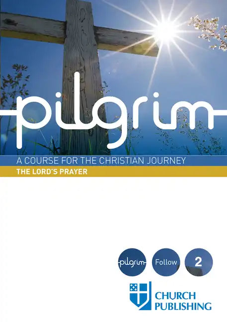 Pilgrim - The Lord's Prayer: A Course for the Christian Journey - Paperback