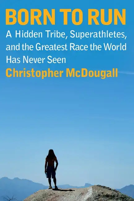 Born to Run: A Hidden Tribe, Superathletes, and the Greatest Race the World Has Never Seen - Hardcover