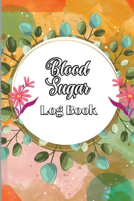 Blood Sugar Log Book: Diabetic Glucose Monitoring & Recording Notebook Daily Tracker with Notes, Breakfast, Lunch, Dinner, Bed Before & After Tracking - Paperback