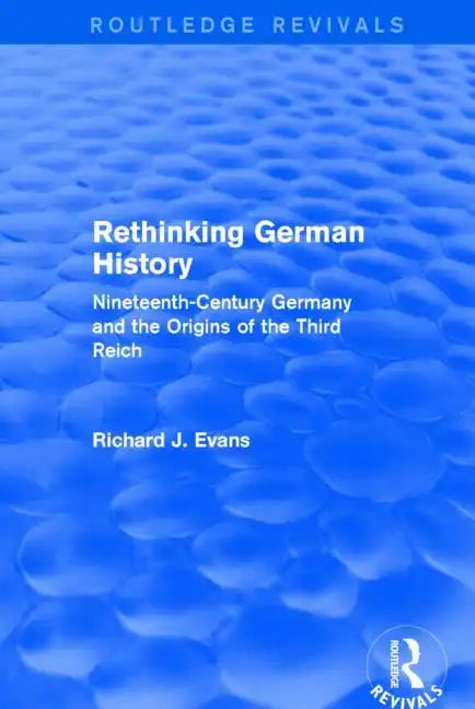 Rethinking German History (Routledge Revivals): Nineteenth-Century Germany and the Origins of the Third Reich - Paperback